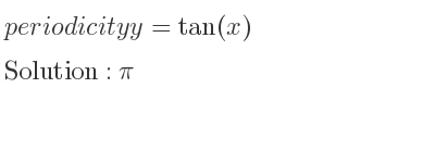 The periodicity of y=tan(x) is pi